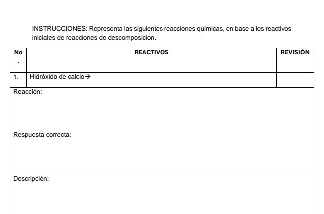 INSTRUCCIONES: Representa las siguientes reacciones químicas, en base a los reactivos 
iniciales de reacciones de descomposicion.