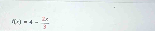 f(x)=4- 2x/3 