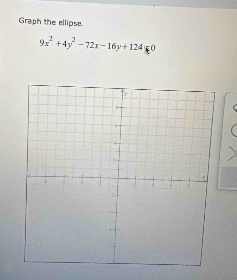 Graph the ellipse.
9x^2+4y^2-72x-16y+124=0