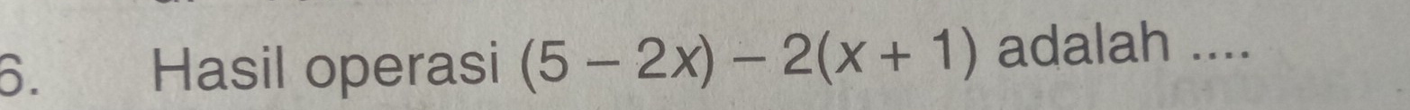 Hasil operasi (5-2x)-2(x+1) adalah ....