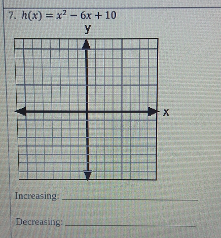 h(x)=x^2-6x+10
Increasing:_ 
Decreasing:_