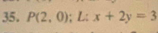 P(2,0); L: x+2y=3