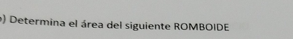 ) Determina el área del siguiente ROMBOIDE