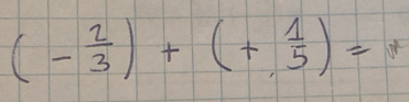 (- 2/3 )+(+ 1/5 )=