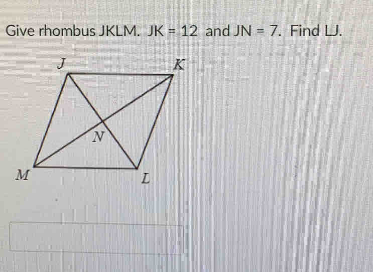 Give rhombus JKLM JK=12 and JN=7.  Find LJ.