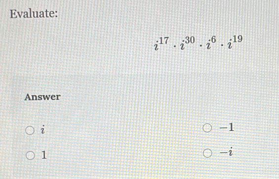 Evaluate:
i^(17)· i^(30)· i^6· i^(19)
Answer
i
-1
1
-2