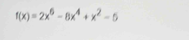 f(x)=2x^6-8x^4+x^2-5