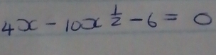 4x-10x^(frac 1)2-6=0