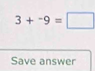 3+^-9=□
Save answer