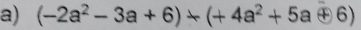 (-2a^2-3a+6)+(+4a^2+5a+6)