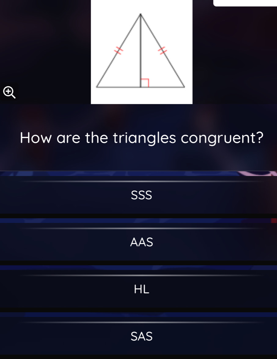 How are the triangles congruent?
SSS
AAS
HL
SAS