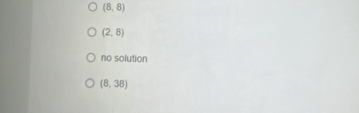 (8,8)
(2,8)
no solution
(8,38)