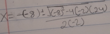 x=frac -(-8)± sqrt((-8)^2)-4(-2)(24)2(-2)