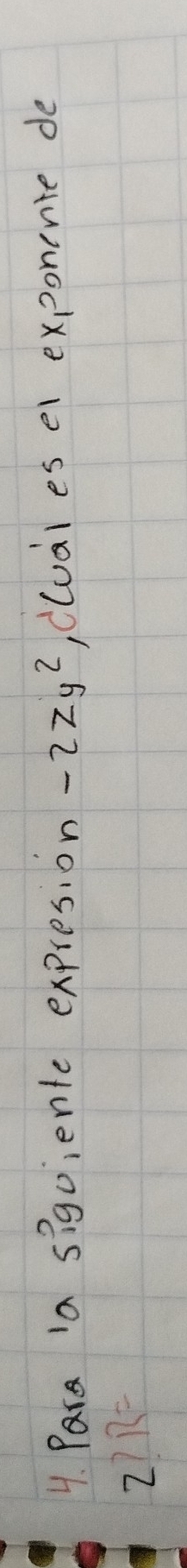 Para ia siguiente expresion -2zy^2 ,cluales el exponente de
2 R=