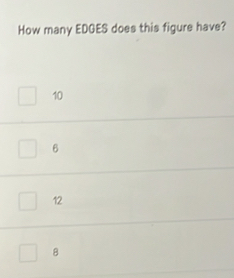 How many EDGES does this figure have?
10
6
12
8