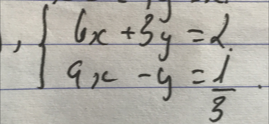 beginarrayl 6x+3y=2 9x-y= 1/3 endarray.