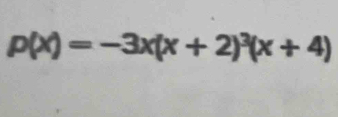 p(x)=-3x(x+2)^3(x+4)