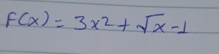 f(x)=3x^2+sqrt(x)-1