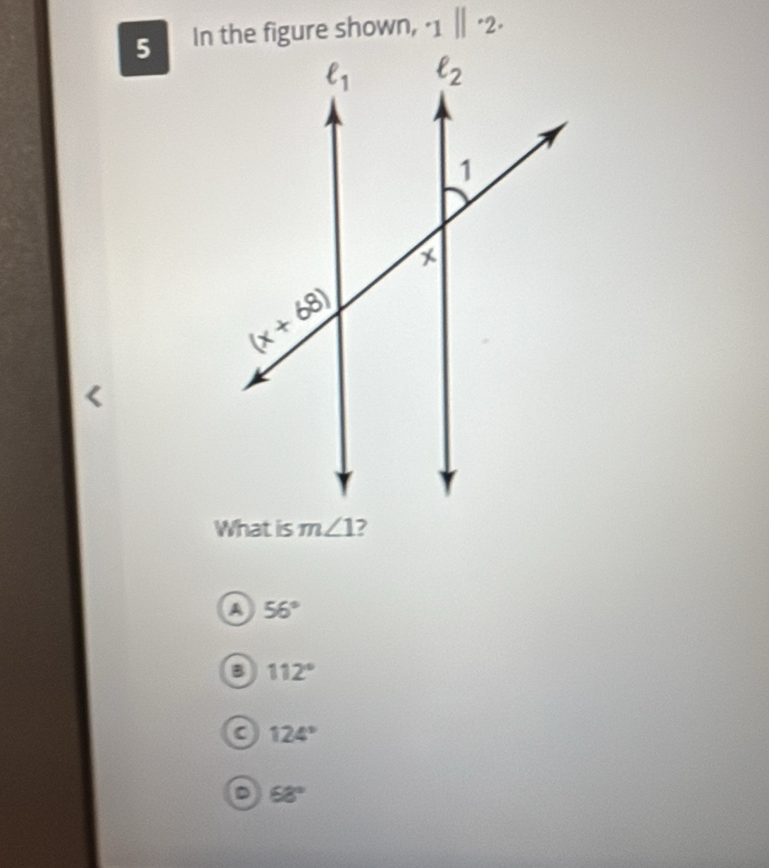 5 · 1||· 2·
What is
4 56°
B 112°
a 124°
D 68°