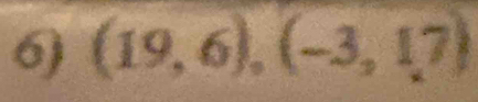 6 (19,6),(-3,17)