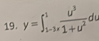 y=∈t _(1-3x)^1 u^3/1+u^2  du