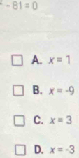 -81=0
A. x=1
B. x=-9
C. x=3
D. x=-3