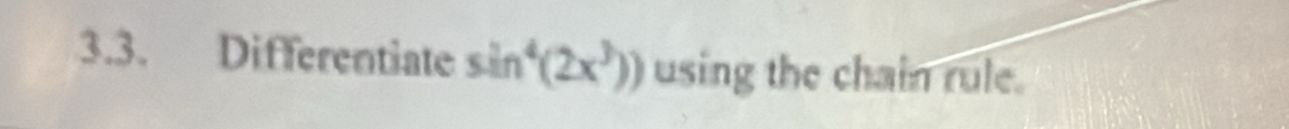 Differentiate sin^4(2x^3)) using the chain rule.