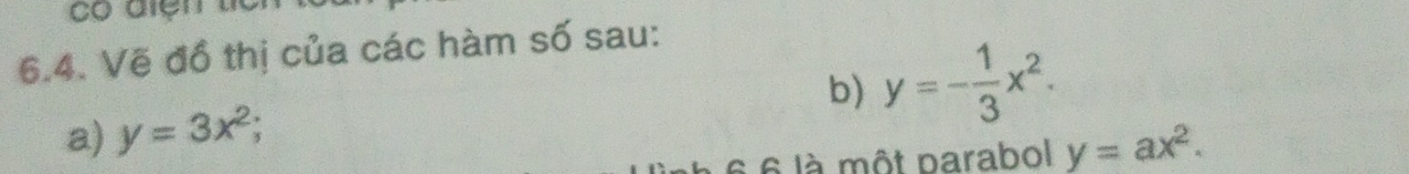 Vẽ đồ thị của các hàm số sau:
b) y=- 1/3 x^2. 
a) y=3x^2; 
à 6 là một parabol y=ax^2.