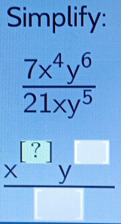 Simplify:
beginarrayr  7x^4y^6/21xy^5  _ .