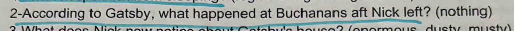 2-According to Gatsby, what happened at Buchanans aft Nick left? (nothing)