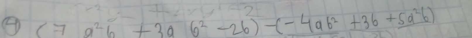 (7a^2b+3ab^2-2b)-(-4ab^2+3b+5a^2b)