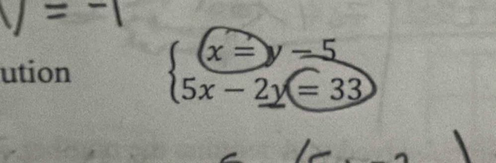 ution
beginarrayl (x=y-5 5x-2y=33endarray.