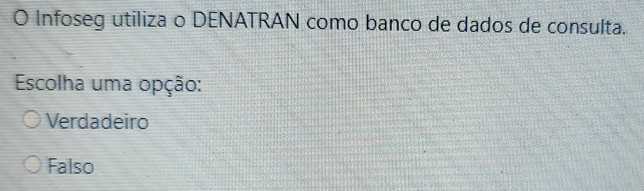 Infoseg utiliza o DENATRAN como banco de dados de consulta.
Escolha uma opção:
Verdadeiro
Falso