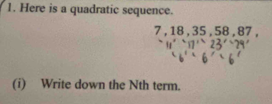 Here is a quadratic sequence.
7 , 18 , 35 , 58 , 87 , 
(i) Write down the Nth term.