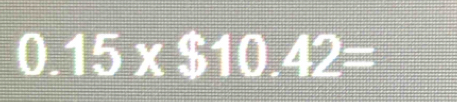 0.15* $10.42=