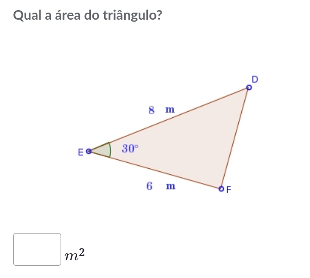 Qual a área do triângulo?
□ m^2
□ 