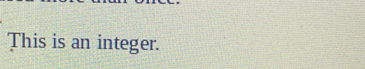 This is an integer.