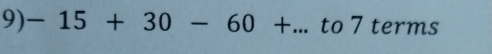 -15+30-60+... to 7 terms