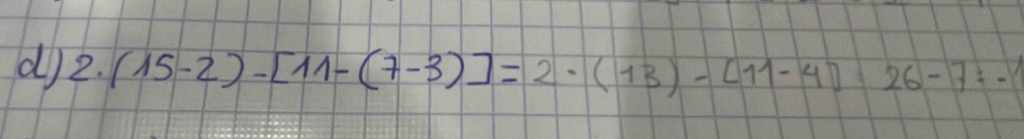 2.(15-2)-[11-(7-3)]=2· (13)-(11-4)· 26-7=-