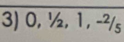 0, 1/2, 1, -2/5