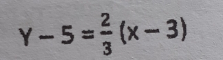 Y-5= 2/3 (x-3)