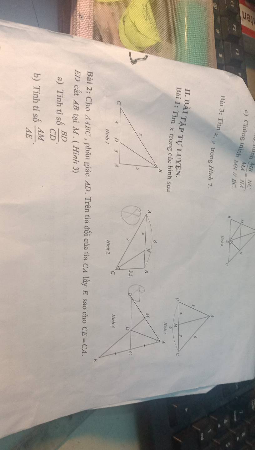 a
g mnh  MB/MA = NC/NA . 
c) Chứng minh MNparallel BC. 
F3 
Bài 3:Tim x, y trong Hình 7. 
A
5 6
II. Bài tập tự luyện.
y
B M C
Bài 1: Tìm x trong các hình sau 

Hình 1 
Bài 2: Cho △ ABC , phân giác AD. Trên tia đối của tia CA lấy E sao cho CE=CA.
ED cắt AB tại M. ( Hình 3) 
a) Tính tỉ số  BD/CD . 
b) Tính tỉ số  AM/AE .