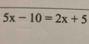 5x-10=2x+5