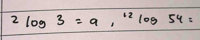 2log 3=alog 32log 54=