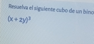 Resuelva el siguiente cubo de un bino
(x+2y)^3