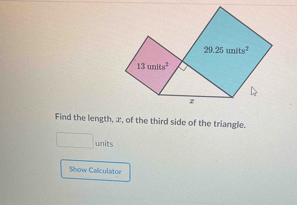 Find the length, x, of the third side of the triangle.
units
Show Calculator