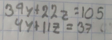 beginarrayr 39y+22z=105 4y+11z=37endarray.