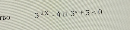 TBO 3^(2x)-4□ 3^x+3<0</tex>