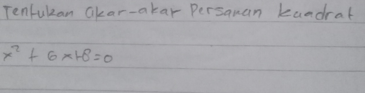 Tenfulan akar-akar Persanan kaadral
x^2+6x+8=0