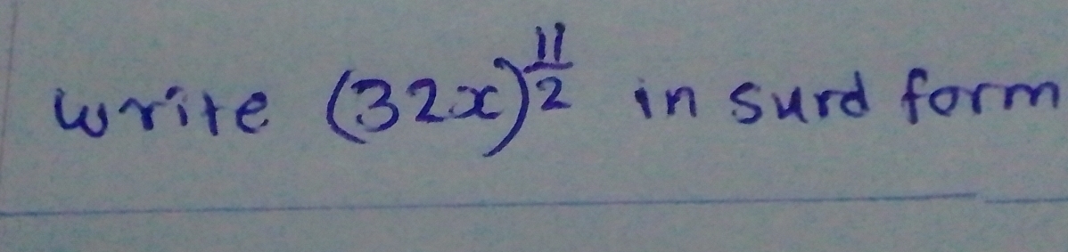 write (32x)^ 11/2  in surd form